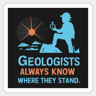 Geologists always know where they stand Funny Gifts Sticker